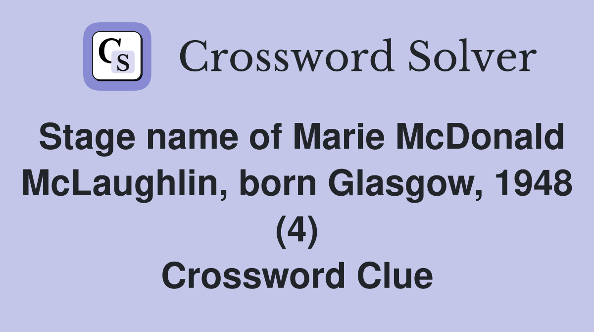 Stage name of Marie McDonald McLaughlin, born Glasgow, 1948 (4